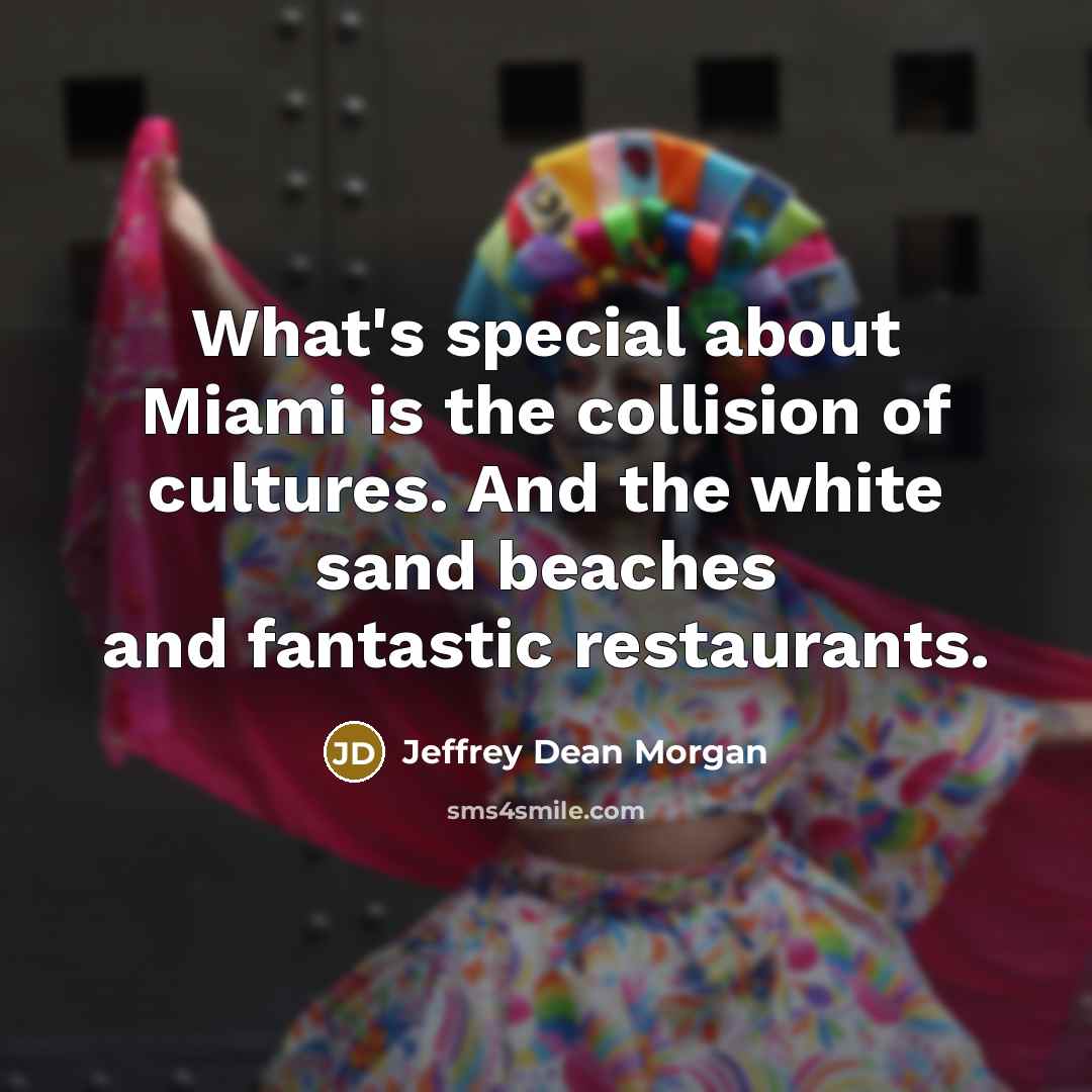 “What's special about Miami is the collision of cultures. And…” quote by Jeffrey Dean Morgan