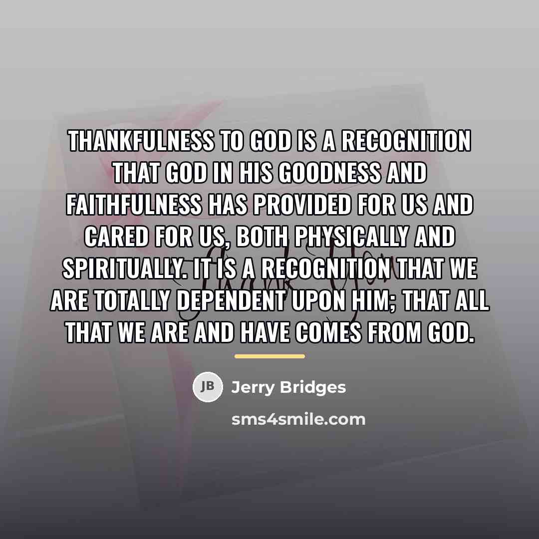 “Thankfulness to God is a recognition that God in His…” quote by Jerry Bridges