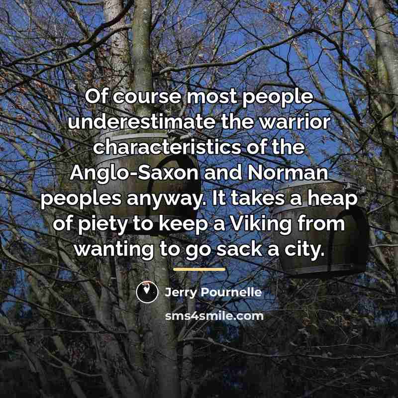 “Of course most people underestimate the warrior characteristics of the…” quote by Jerry Pournelle