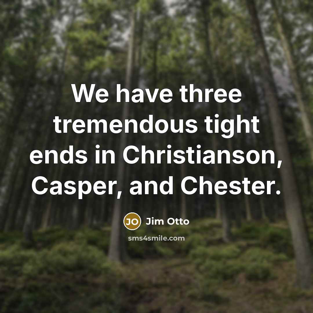 “We have three tremendous tight ends in Christianson, Casper, and…” quote by Jim Otto