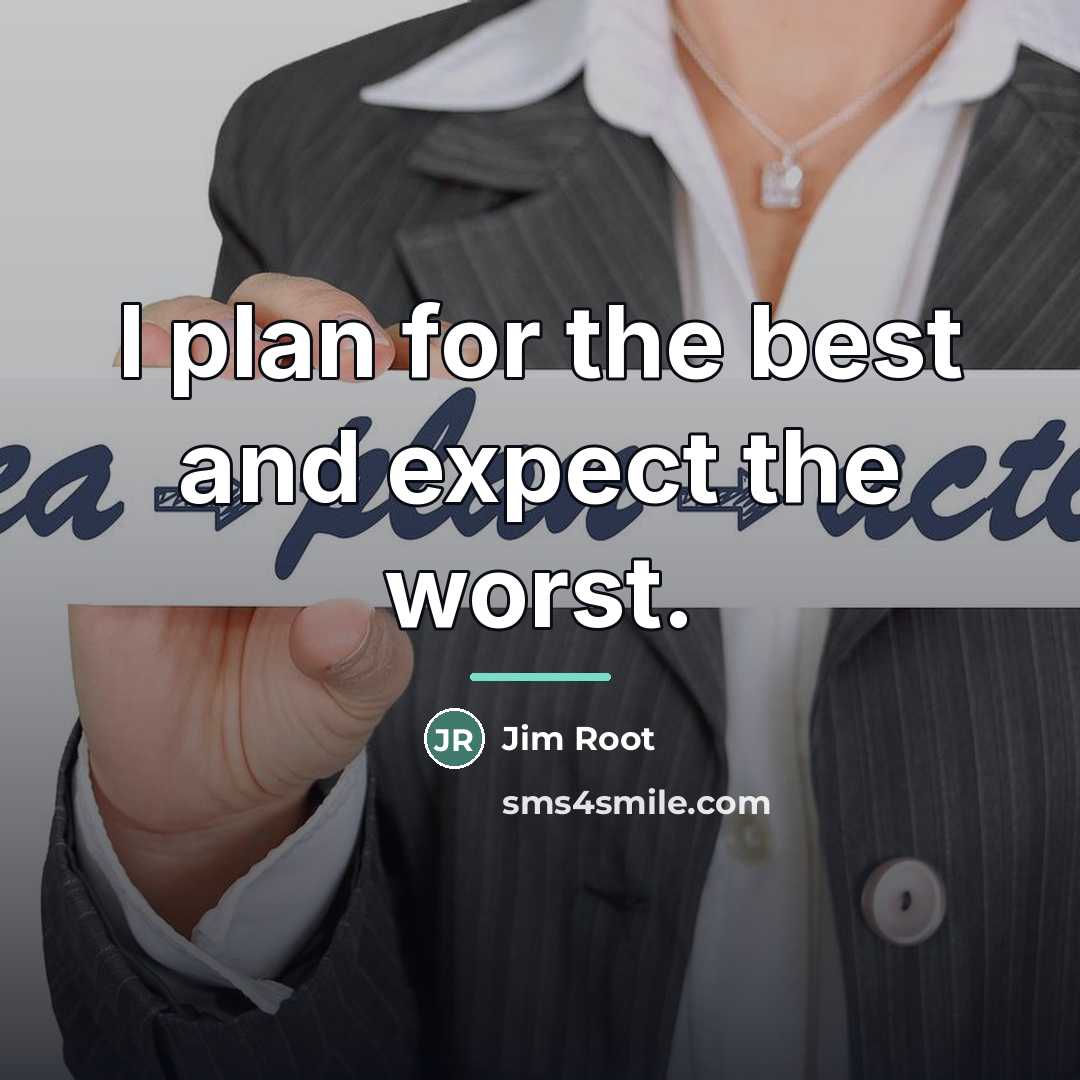 “I plan for the best and expect the worst.…” quote by Jim Root