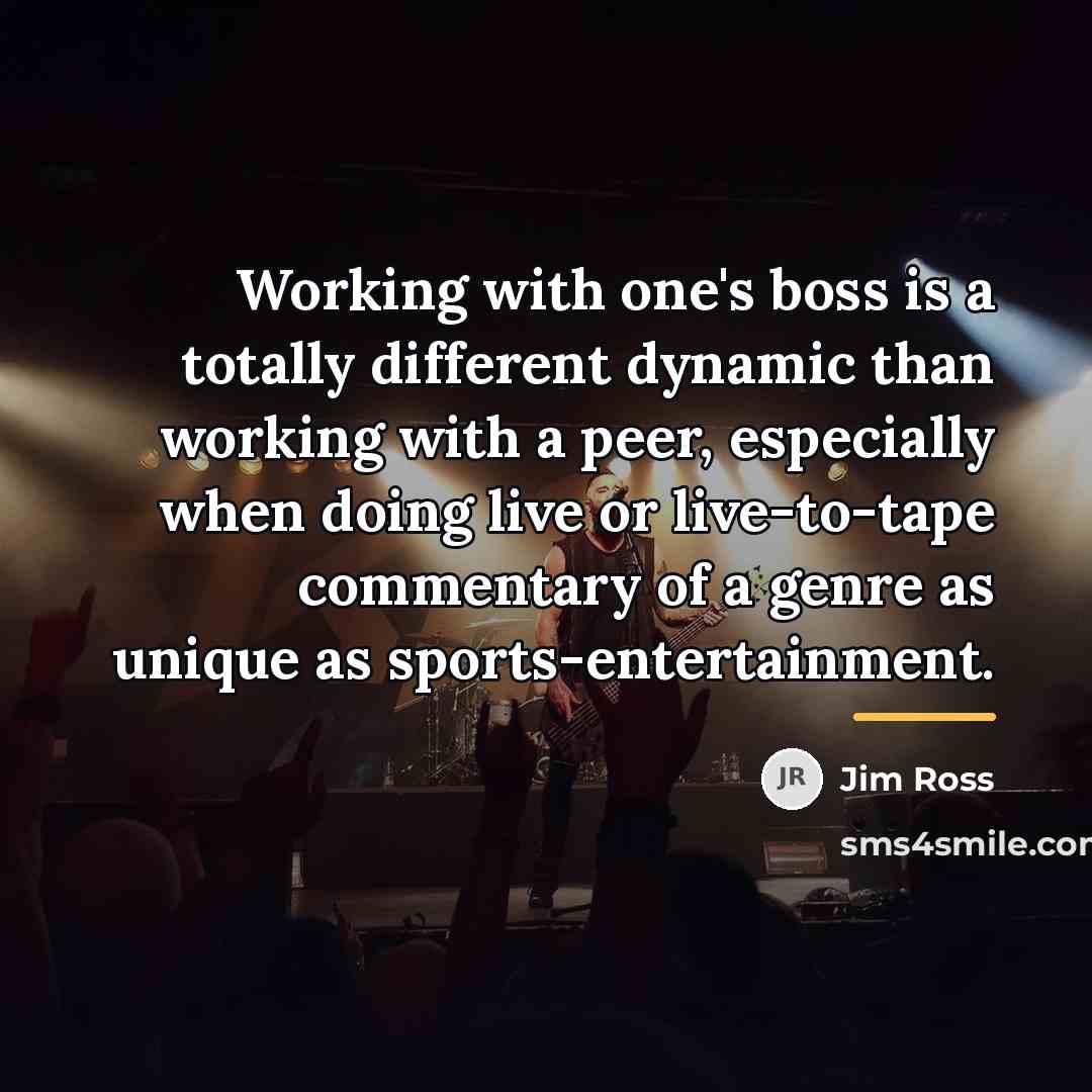 “Working with one's boss is a totally different dynamic than…” quote by Jim Ross