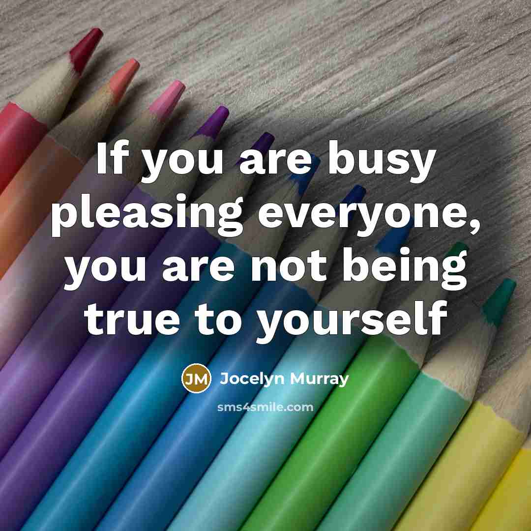 “If you are busy pleasing everyone, you are not being…” quote by Jocelyn Murray
