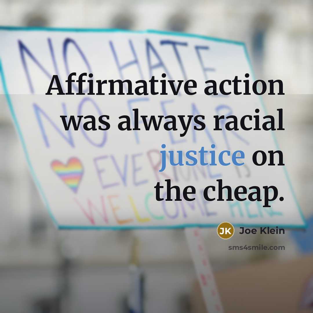 “Affirmative action was always racial justice on the cheap.…” quote by Joe Klein