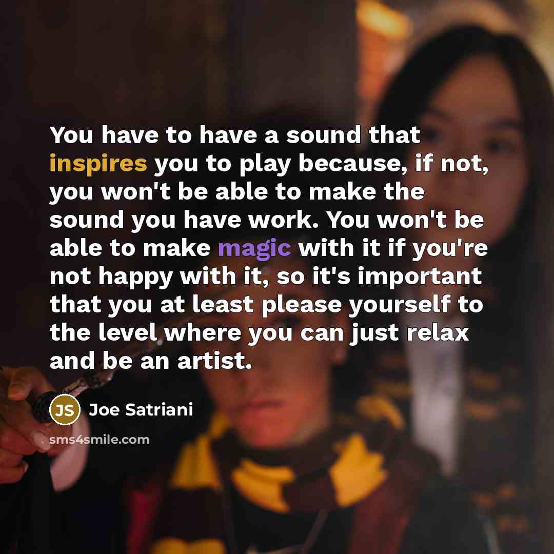 “You have to have a sound that inspires you to…” quote by Joe Satriani