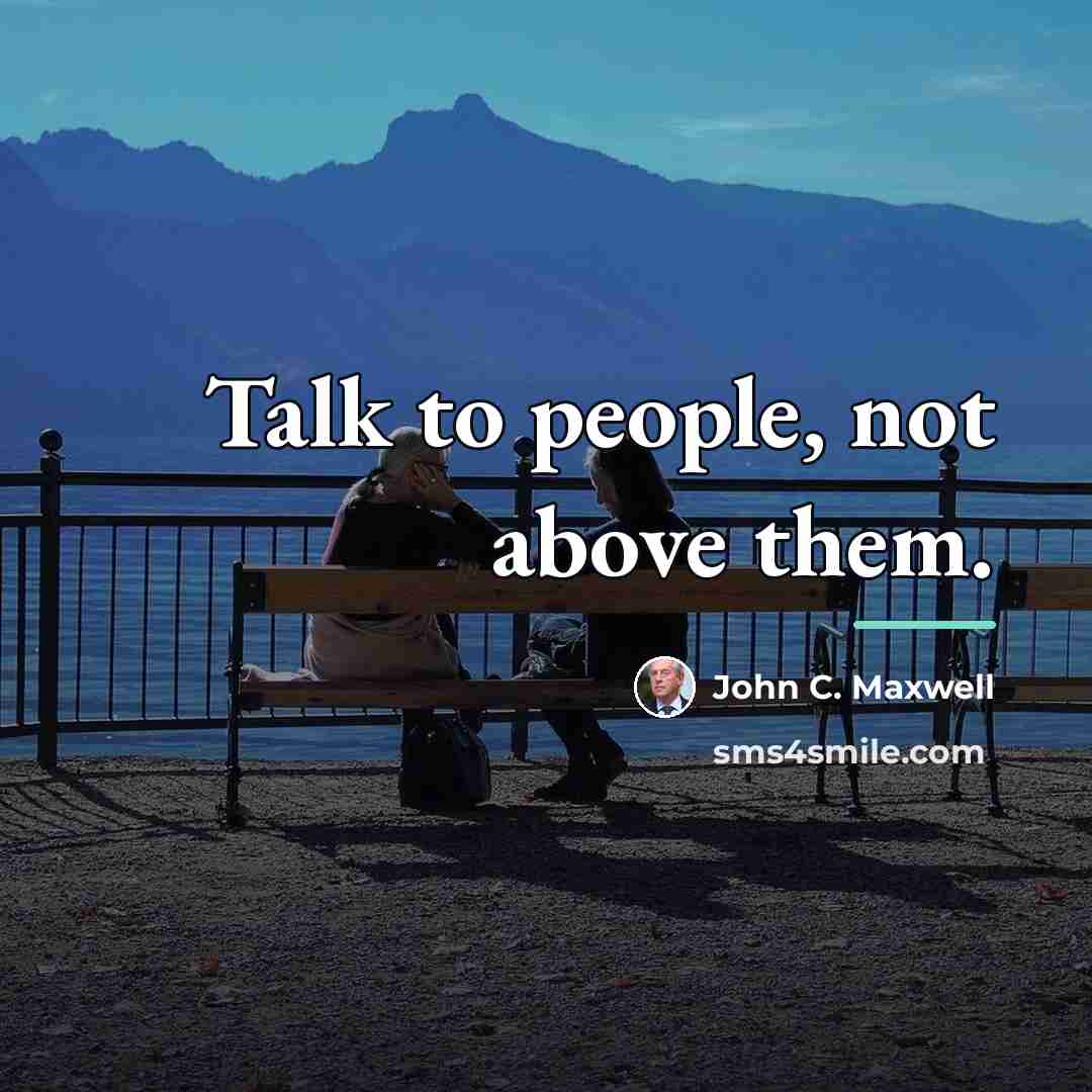 “Talk to people, not above them.…” quote by John C. Maxwell