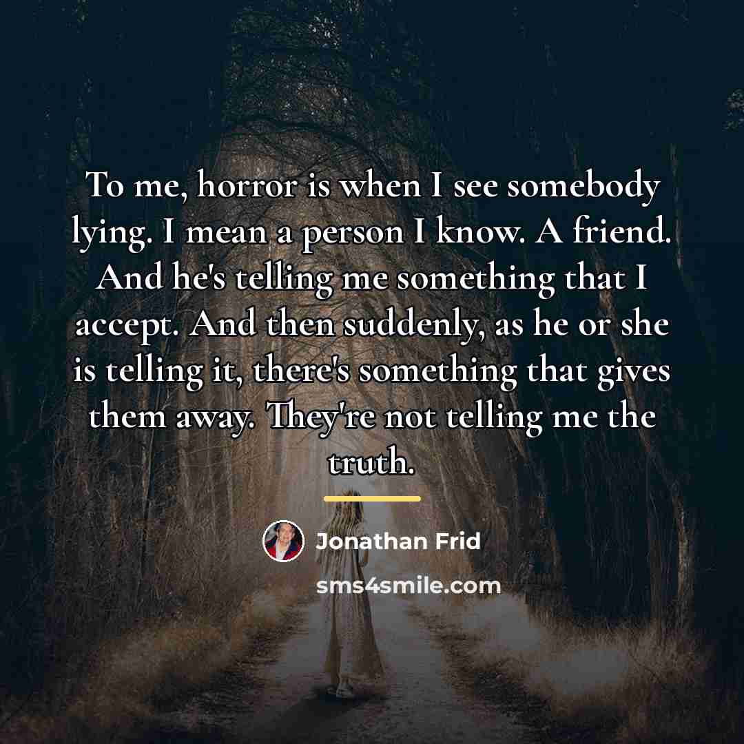 “To me, horror is when I see somebody lying. I…” quote by Jonathan Frid