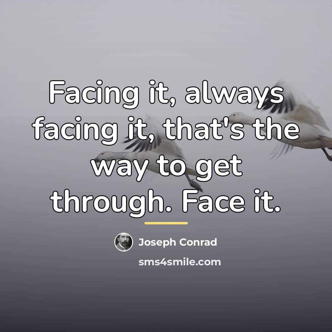 “Facing it, always facing it, that's the way to get…” quote by Joseph Conrad