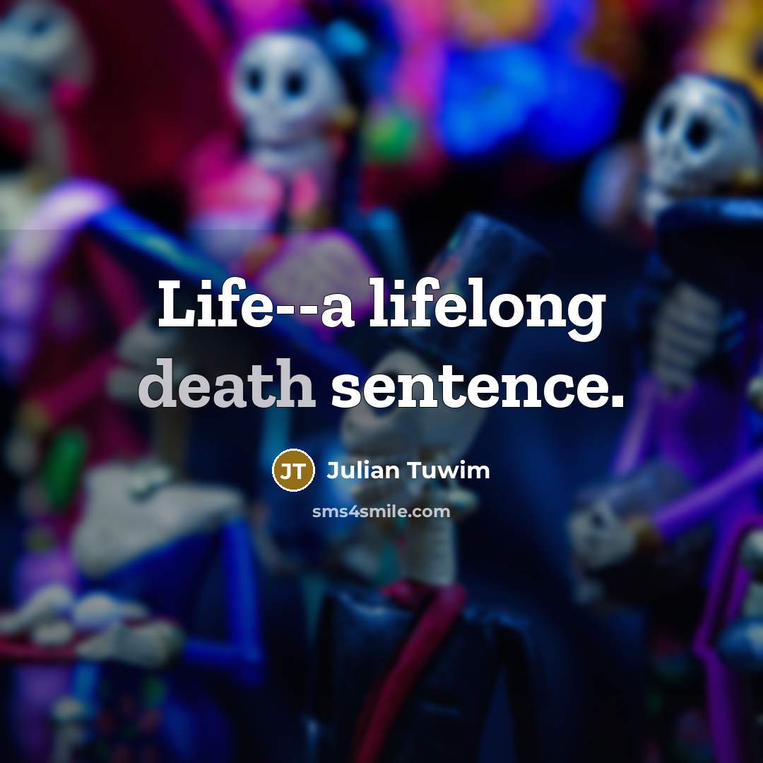 “Life--a lifelong death sentence.…” quote by Julian Tuwim