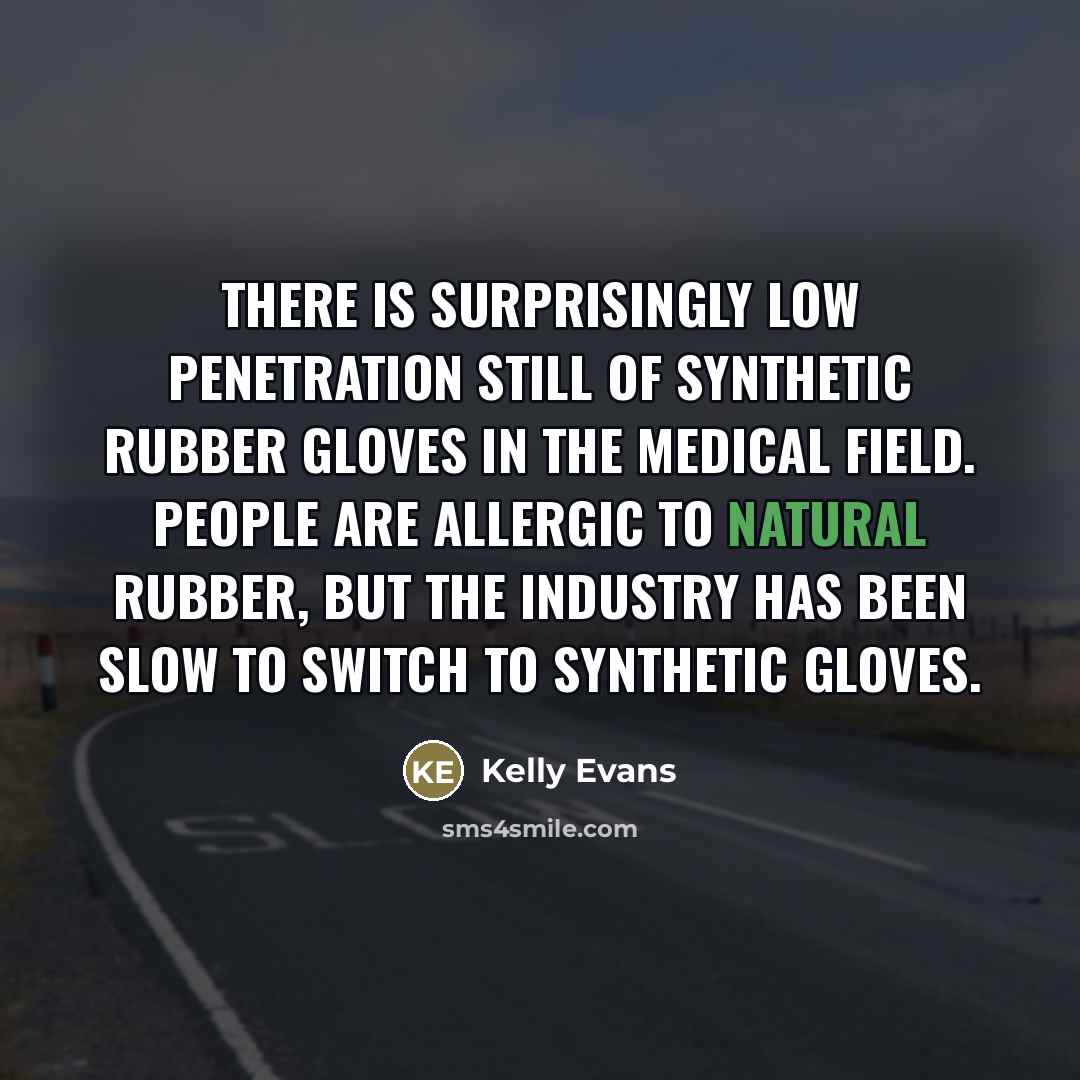 “There is surprisingly low penetration still of synthetic rubber gloves…” quote by Kelly Evans