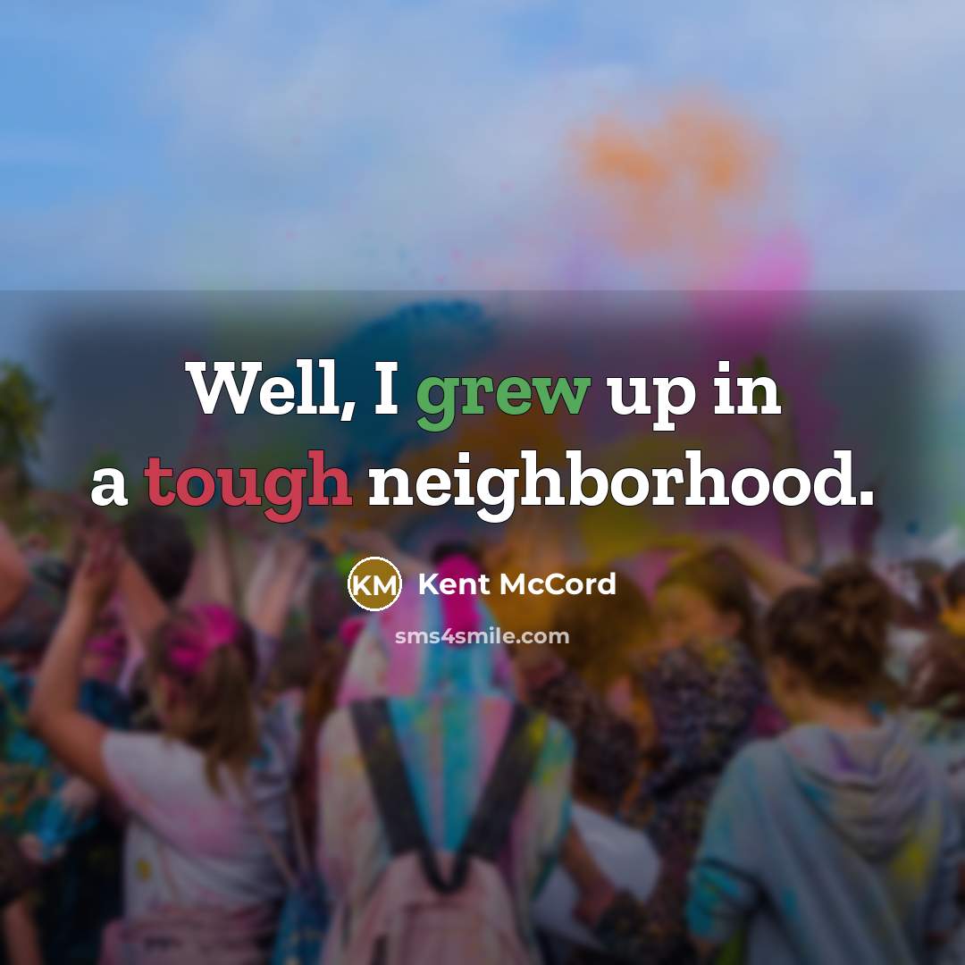 “Well, I grew up in a tough neighborhood.…” quote by Kent McCord
