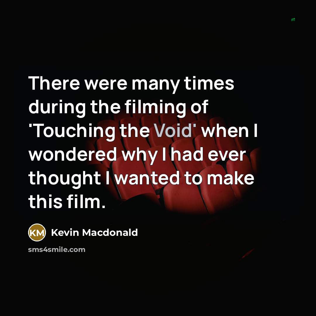 “There were many times during the filming of 'Touching the…” quote by Kevin Macdonald