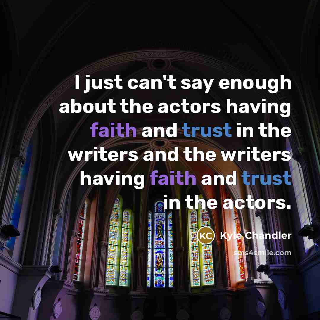 “I just can't say enough about the actors having faith…” quote by Kyle Chandler