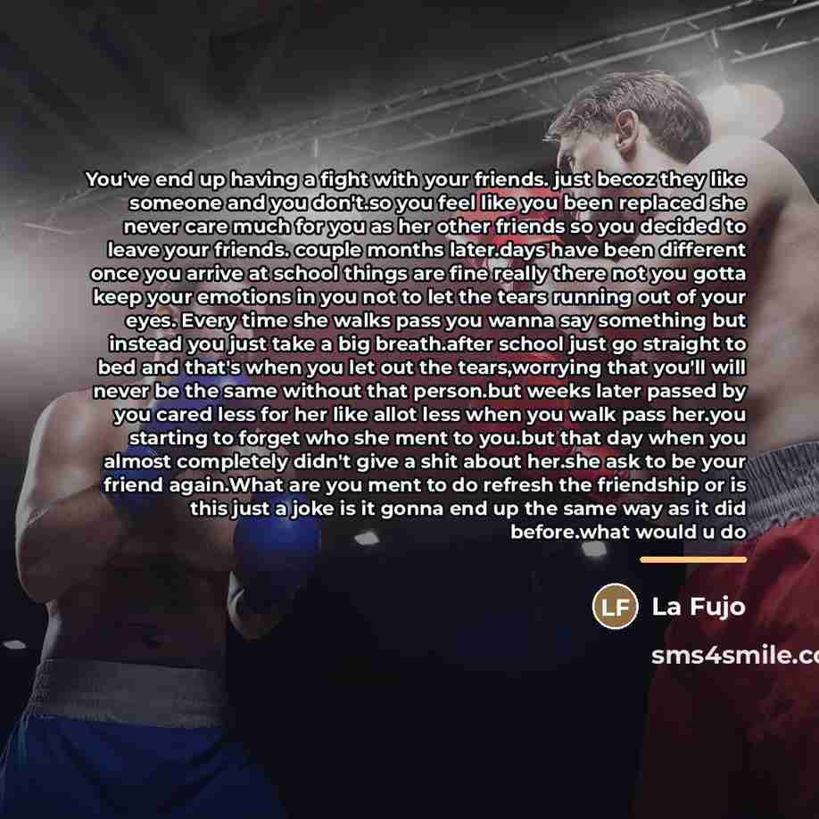“You've end up having a fight with your friends. just…” quote by La Fujo