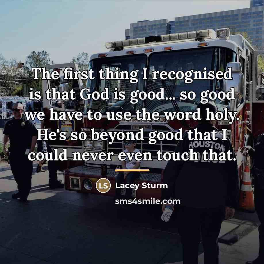 “The first thing I recognised is that God is good...…” quote by Lacey Sturm