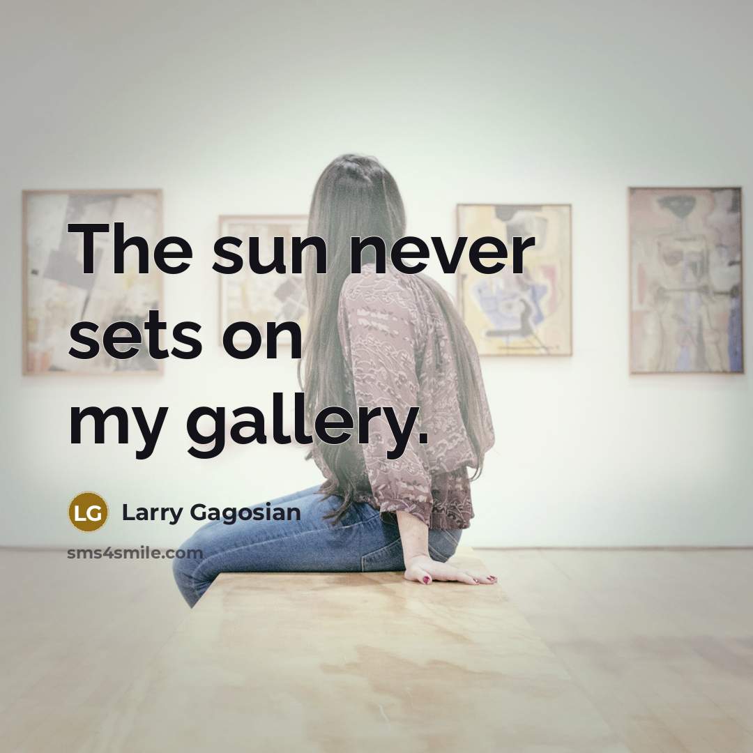 “The sun never sets on my gallery.…” quote by Larry Gagosian