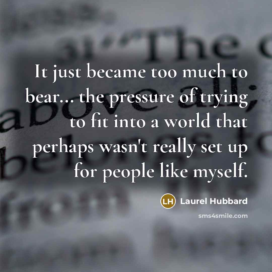 “It just became too much to bear... the pressure of…” quote by Laurel Hubbard