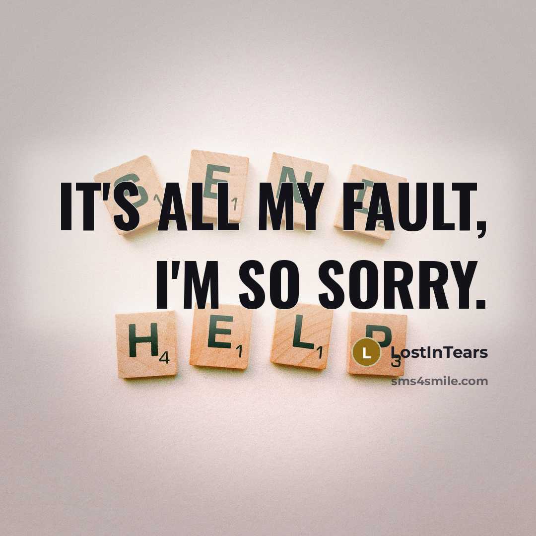 “It's all my fault, I'm so sorry.” quote by LostInTears
