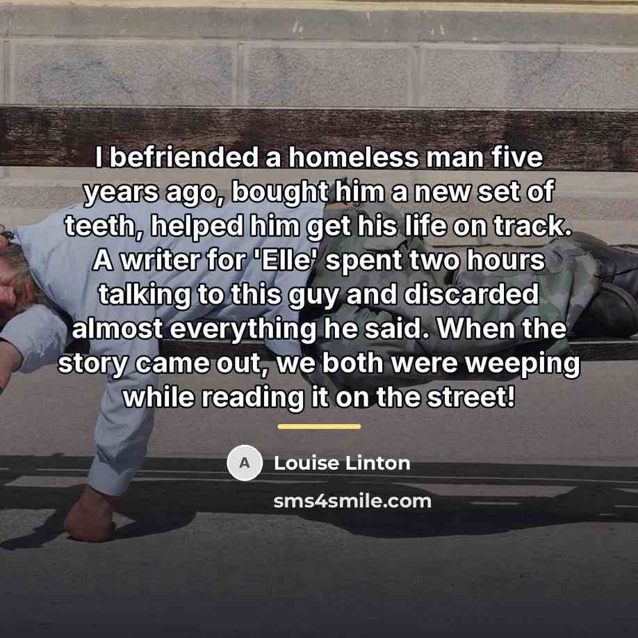 “I befriended a homeless man five years ago, bought him…” quote by Louise Linton