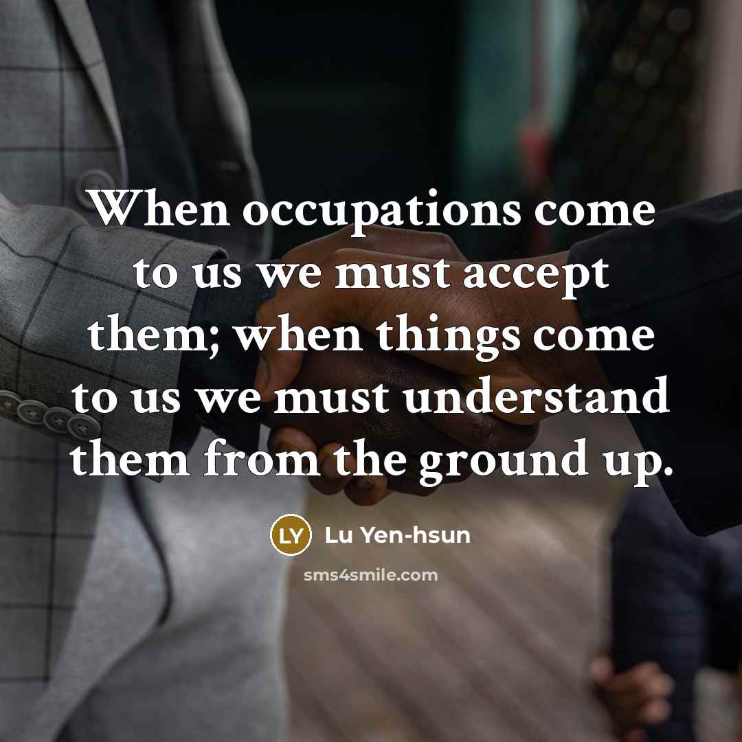 “When occupations come to us we must accept them; when…” quote by Lu Yen-hsun