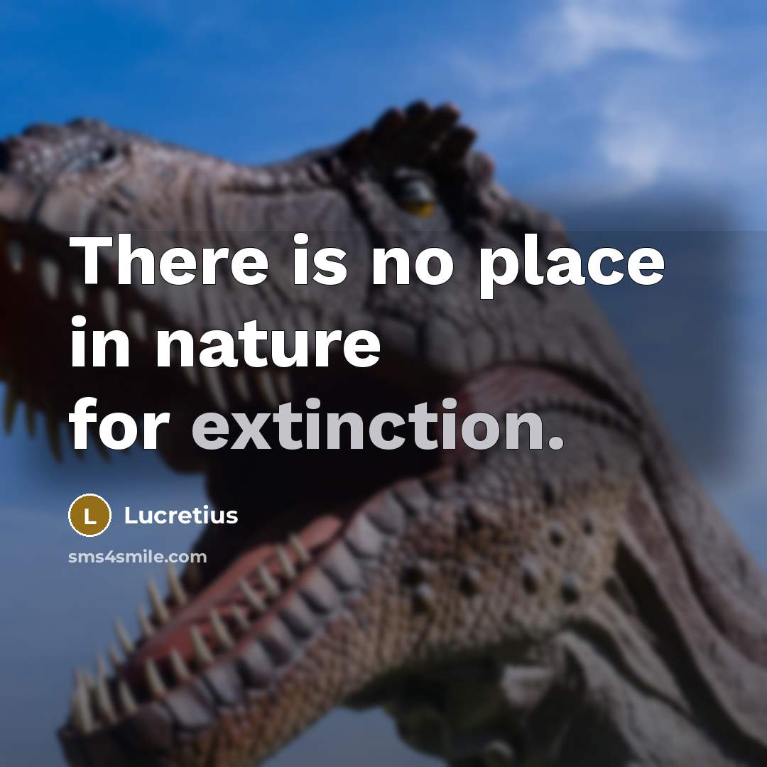 “There is no place in nature for extinction.…” quote by Lucretius