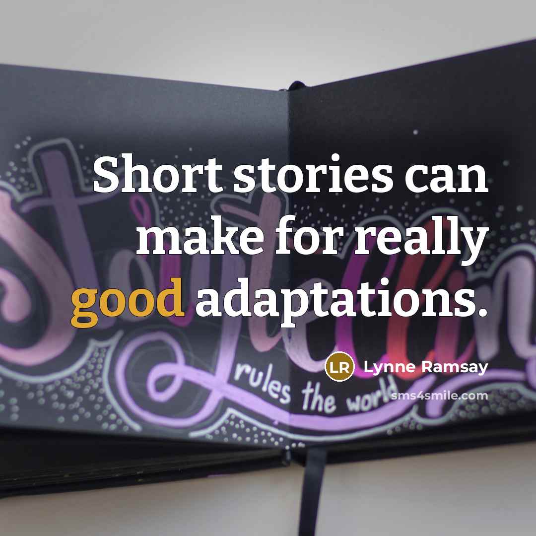 “Short stories can make for really good adaptations.” quote by Lynne Ramsay
