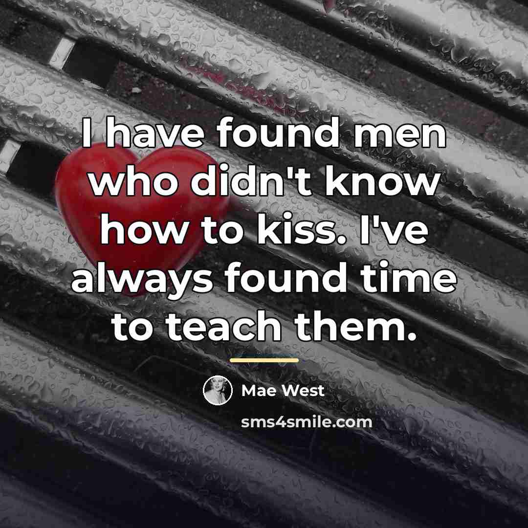 “I have found men who didn't know how to kiss.…” quote by Mae West