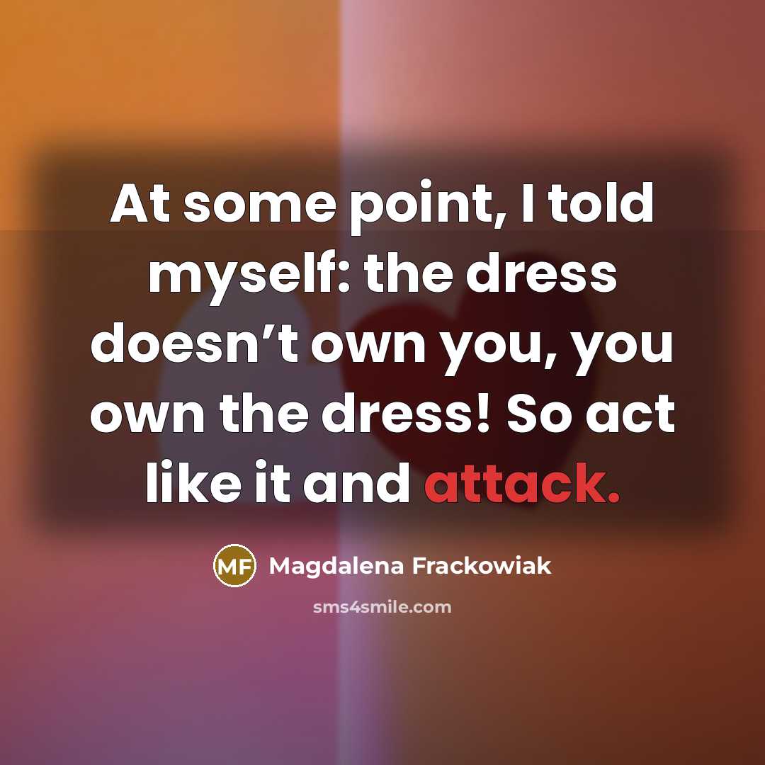 “At some point, I told myself: the dress doesn’t own…” quote by Magdalena Frackowiak
