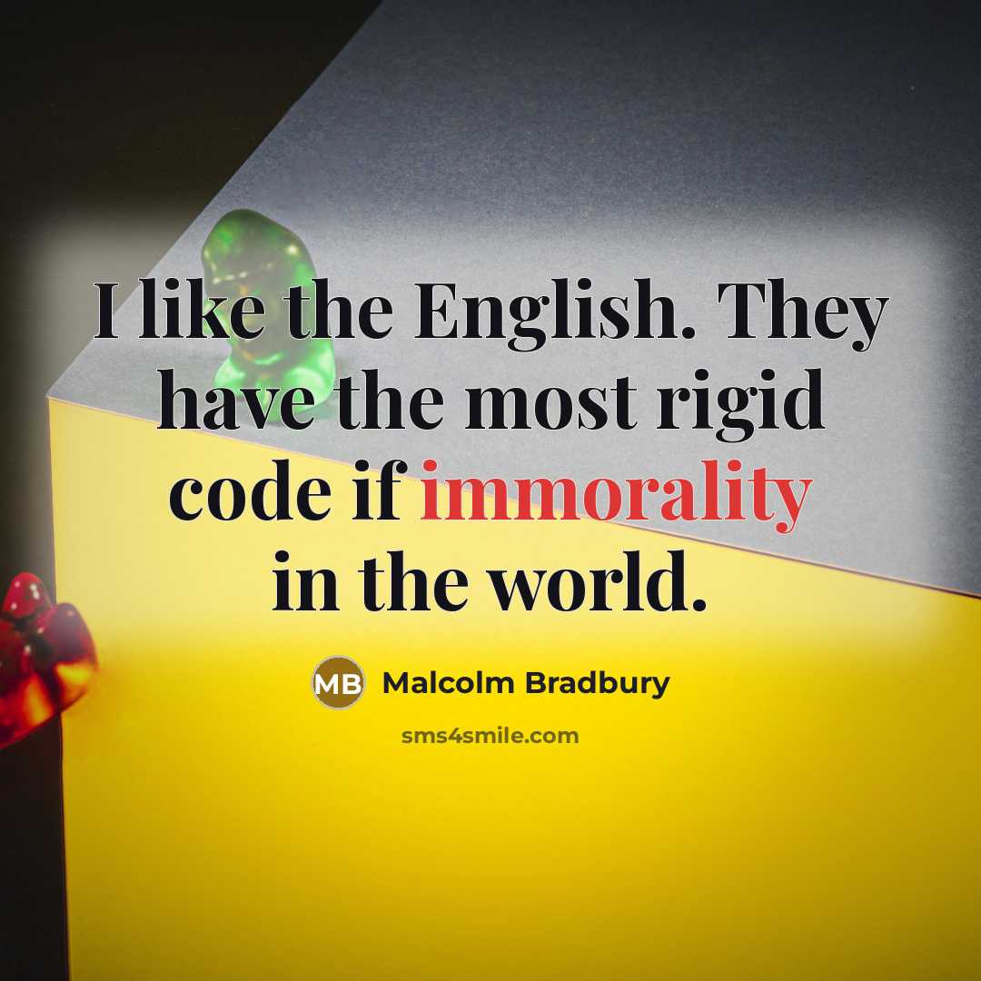 “I like the English. They have the most rigid code…” quote by Malcolm Bradbury