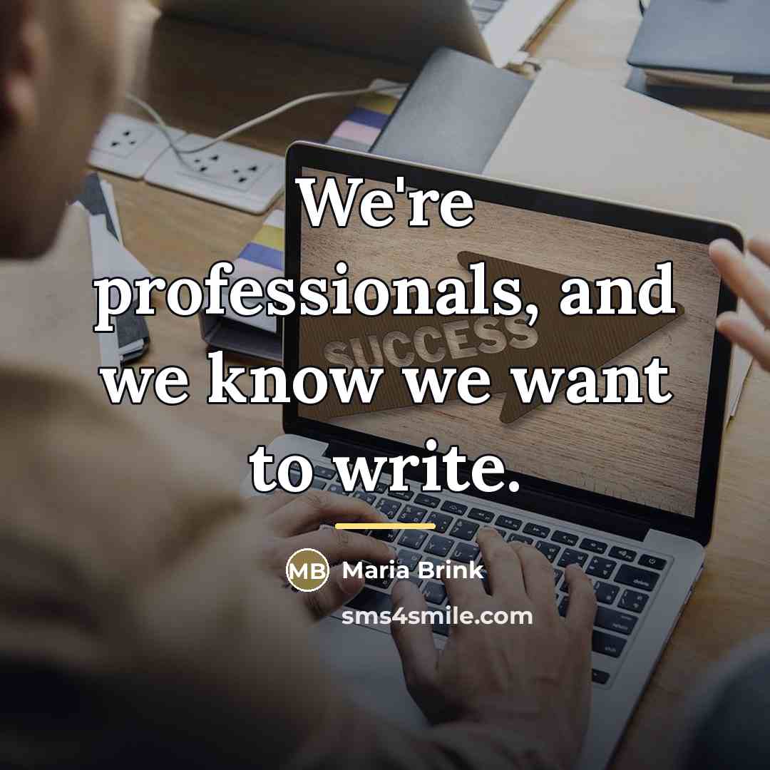 “We're professionals, and we know we want to write.…” quote by Maria Brink