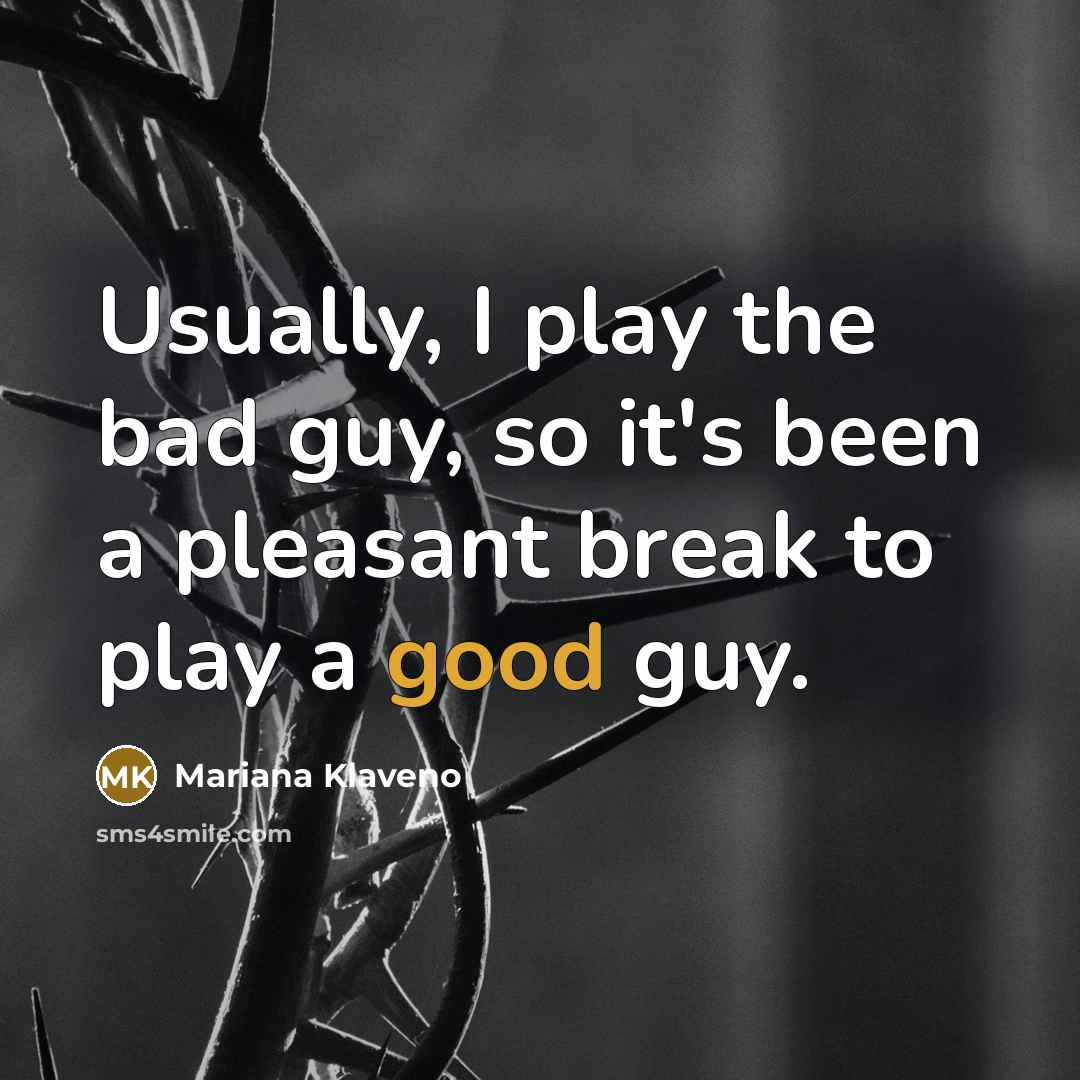 “Usually, I play the bad guy, so it's been a…” quote by Mariana Klaveno