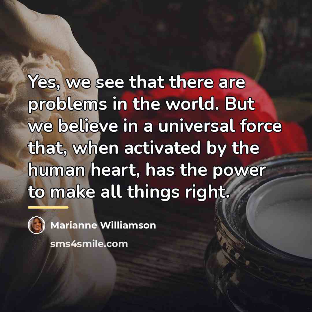 “Yes, we see that there are problems in the world.…” quote by Marianne Williamson