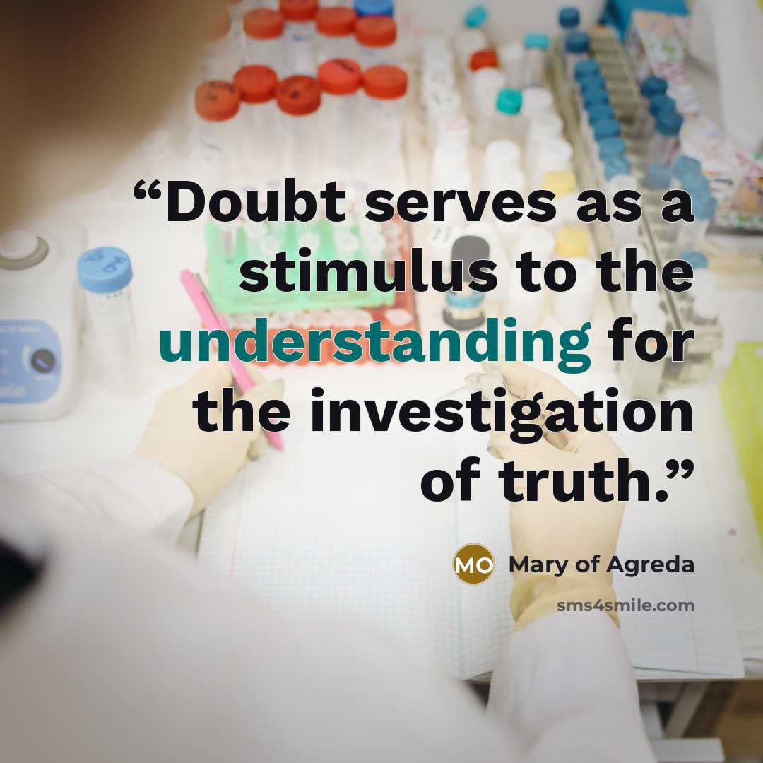 “Doubt serves as a stimulus to the understanding for the investigation of truth.” quote by Mary of Agreda