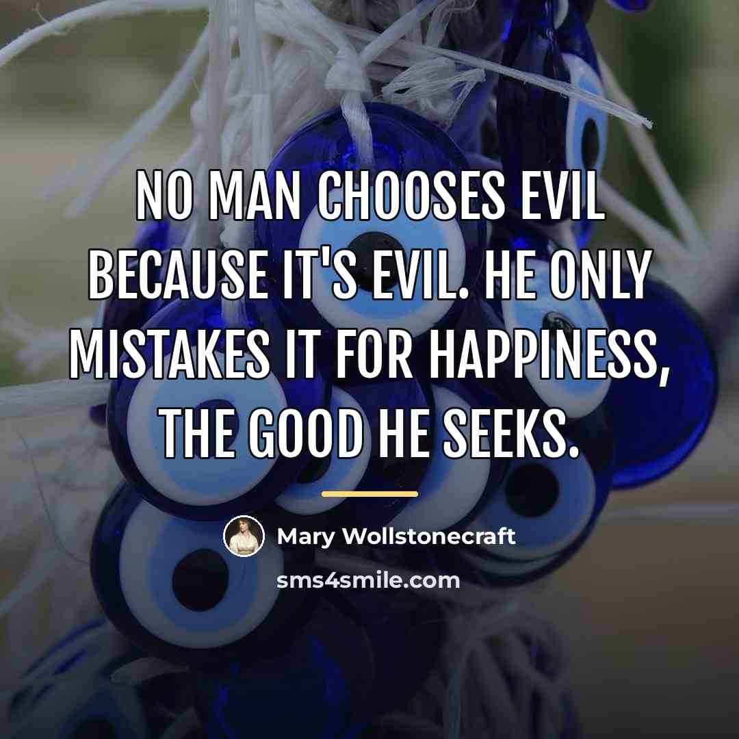 “No man chooses evil because it's evil. He only mistakes…” quote by Mary Wollstonecraft