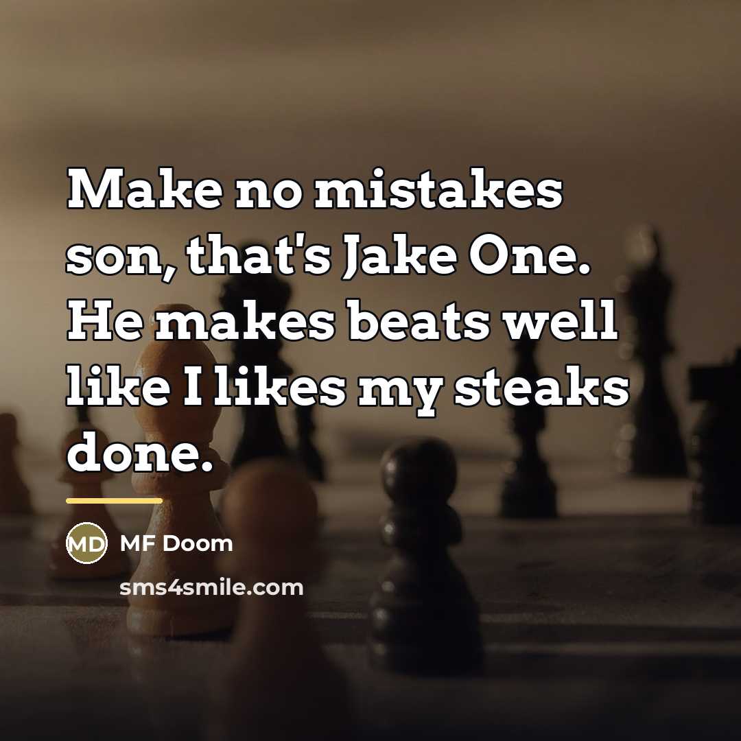 “Make no mistakes son, that's Jake One. He makes beats…” quote by MF Doom