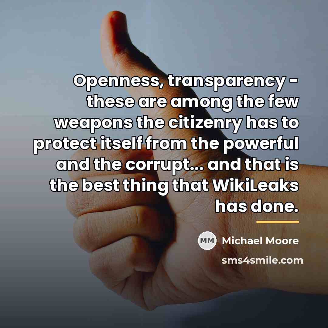 “Openness, transparency - these are among the few weapons the…” quote by Michael Moore