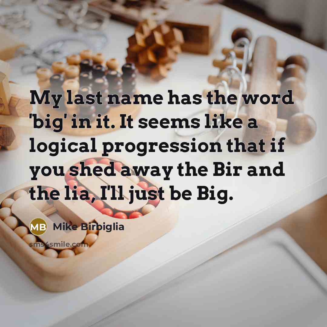 “My last name has the word 'big' in it. It…” quote by Mike Birbiglia