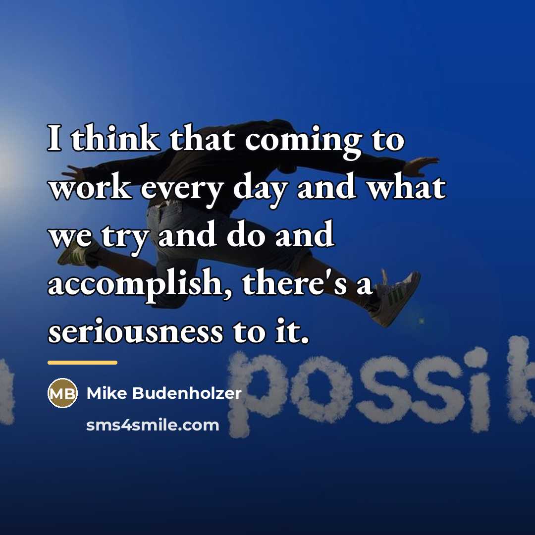 “I think that coming to work every day and what…” quote by Mike Budenholzer