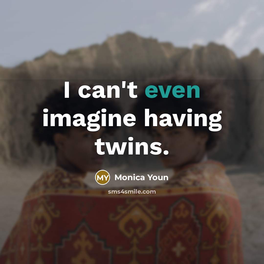 “I can't even imagine having twins.…” quote by Monica Youn