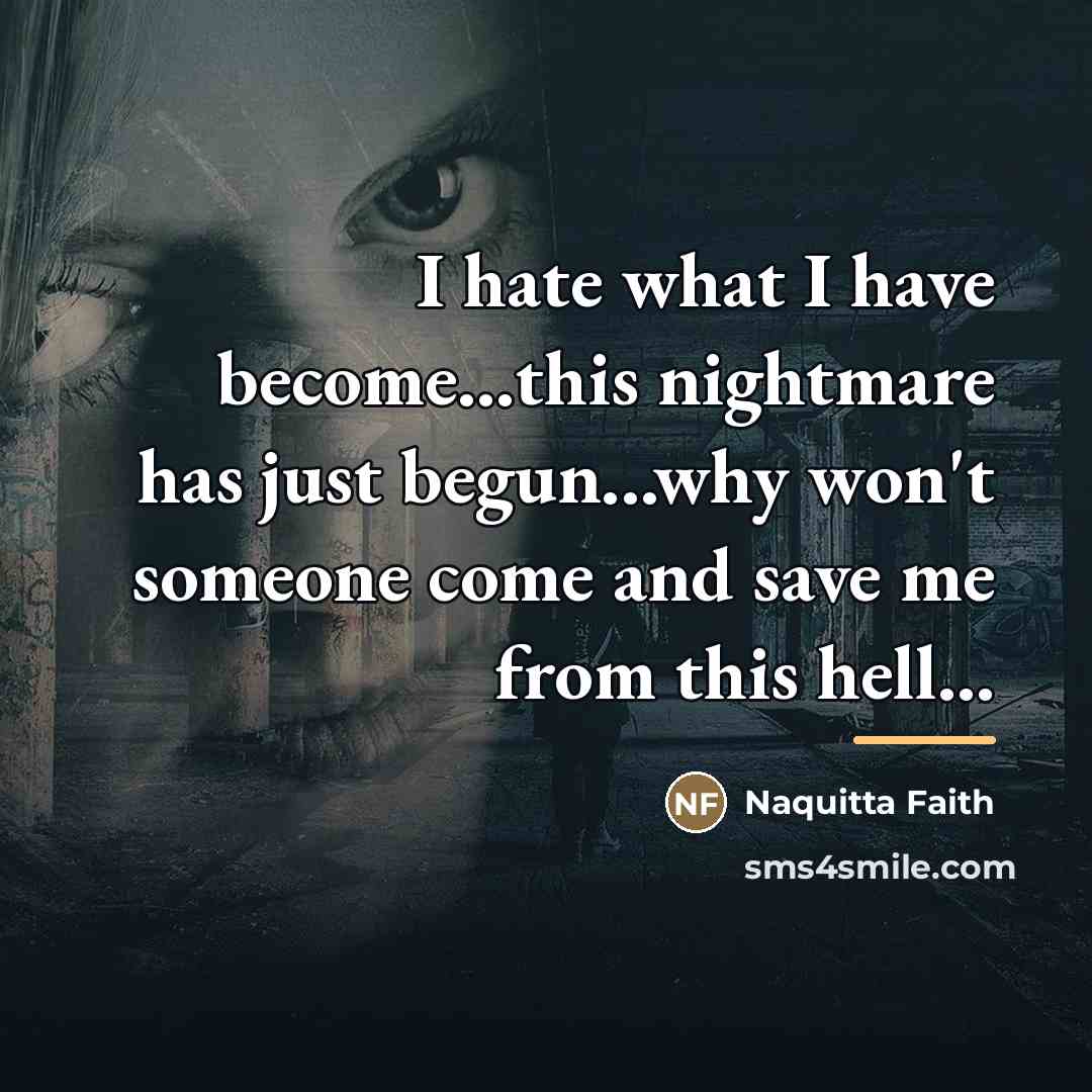 “I hate what I have become...this nightmare has just begun...why…” quote by Naquitta Faith