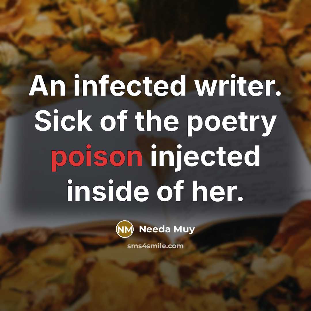 “An infected writer. Sick of the poetry poison injected inside…” quote by Needa Muy