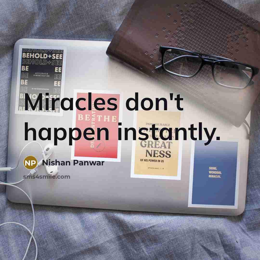 “Miracles don't happen instantly.…” quote by Nishan Panwar