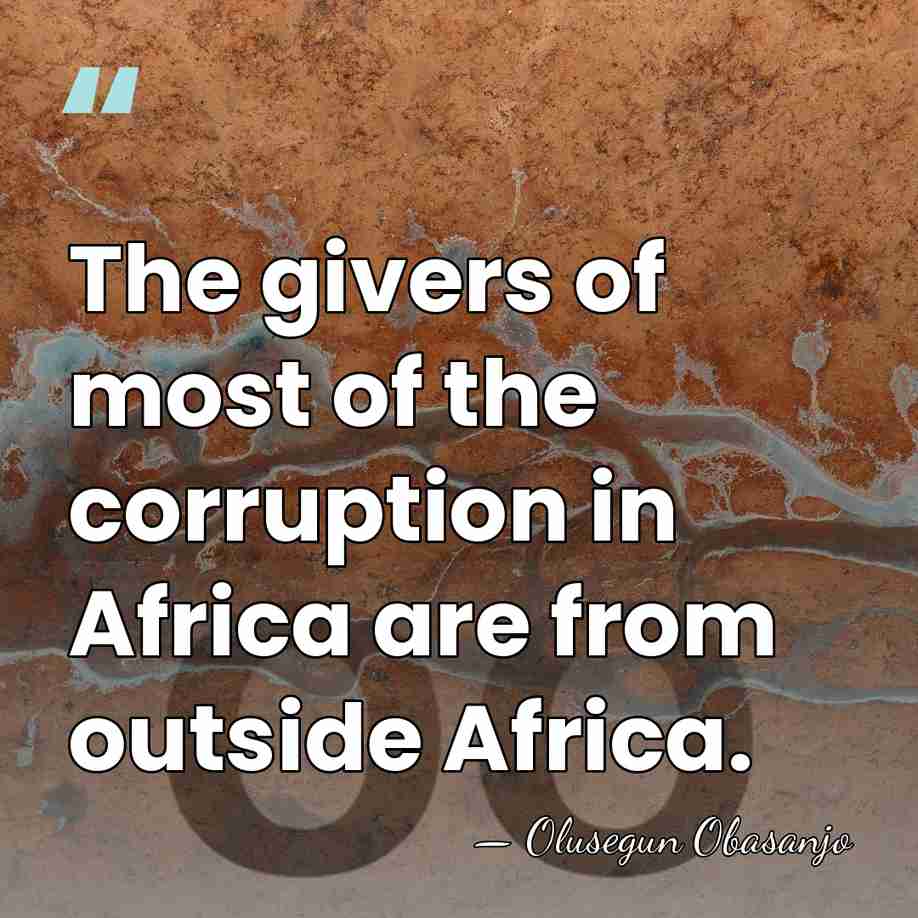 The givers of most of the corruption in Africa are from outside&hellip; - Olusegun Obasanjo