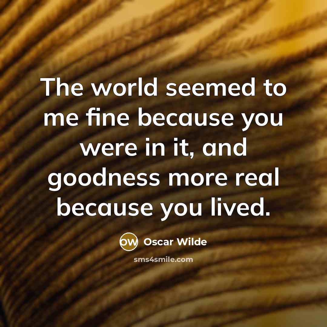 “The world seemed to me fine because you were in…” quote by Oscar Wilde