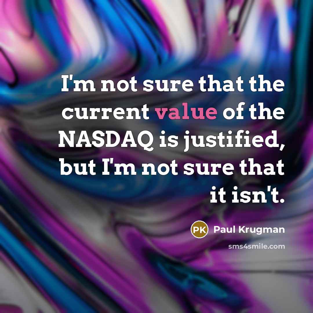 “I'm not sure that the current value of the NASDAQ…” quote by Paul Krugman
