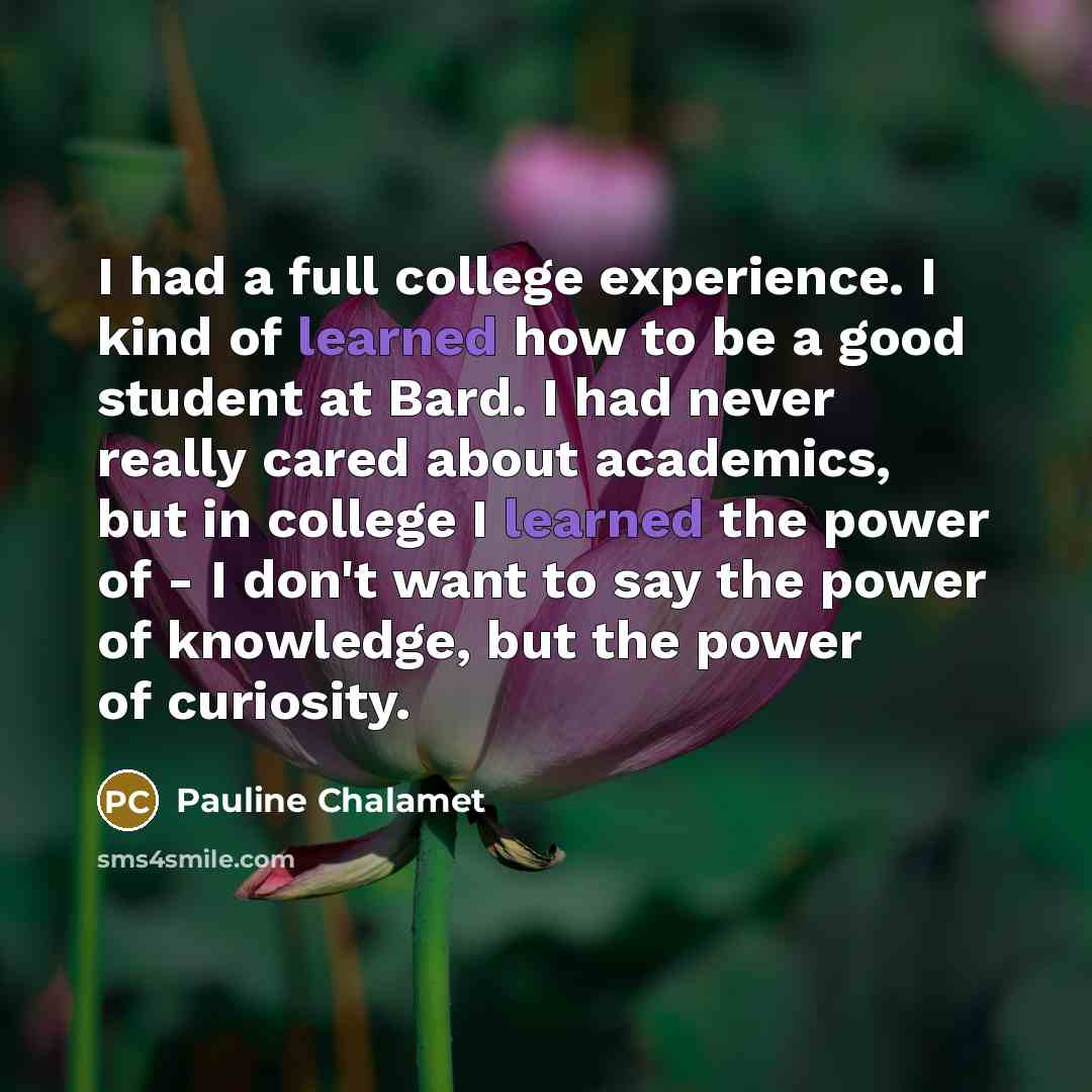 “I had a full college experience. I kind of learned…” quote by Pauline Chalamet