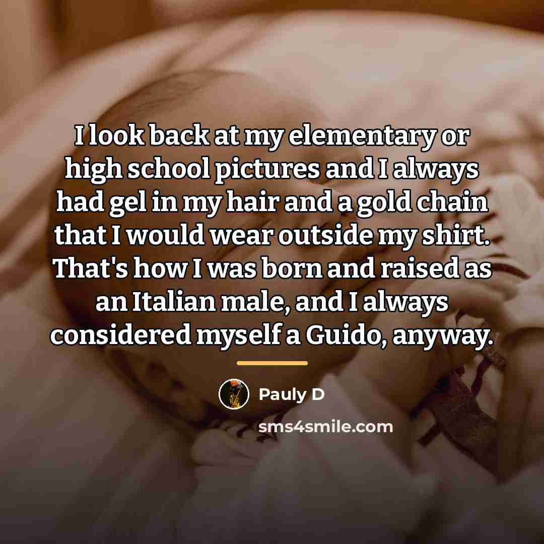 “I look back at my elementary or high school pictures…” quote by Pauly D