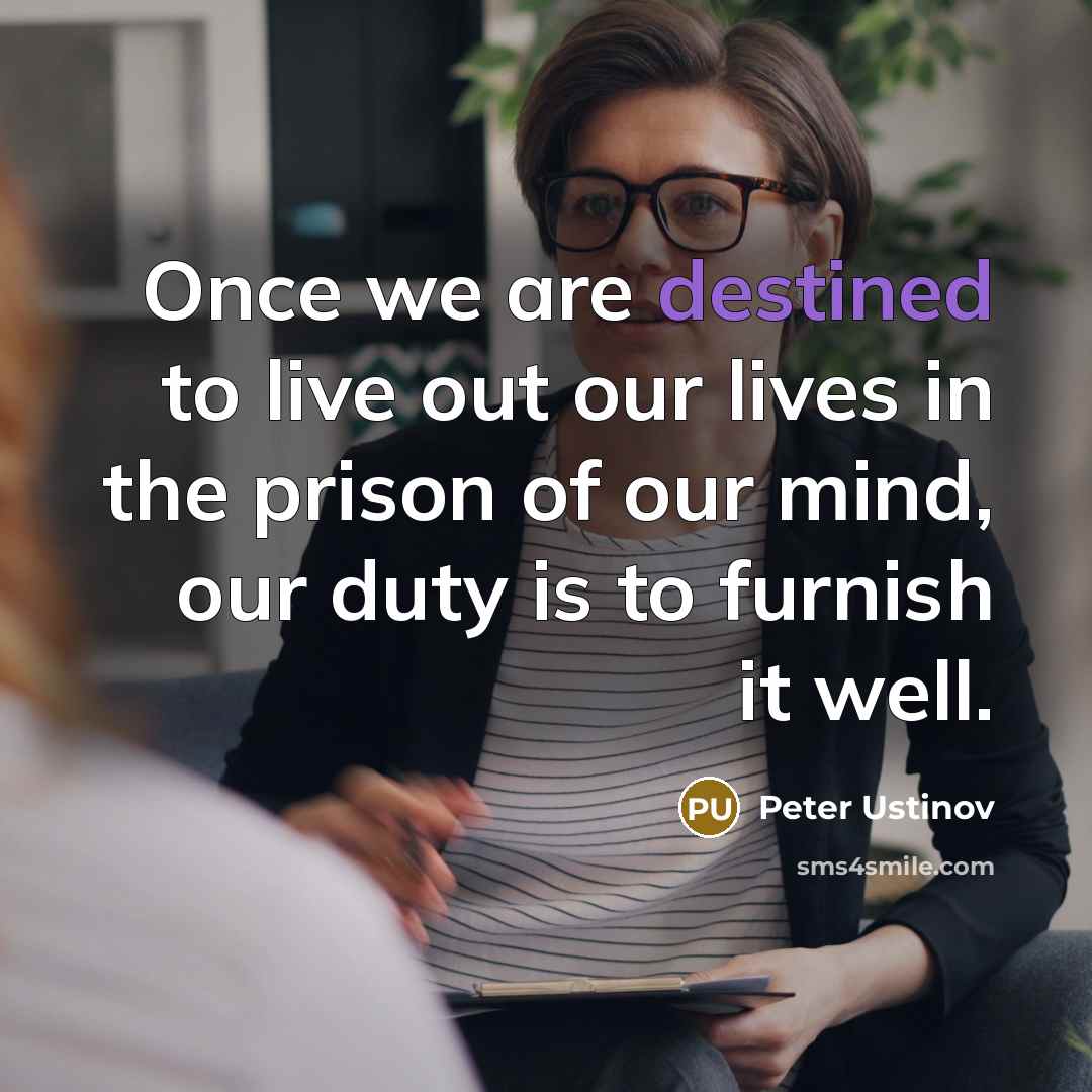 “Once we are destined to live out our lives in…” quote by Peter Ustinov