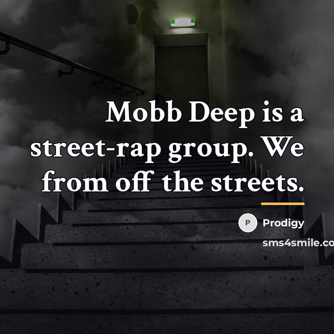“Mobb Deep is a street-rap group. We from off the…” quote by Prodigy