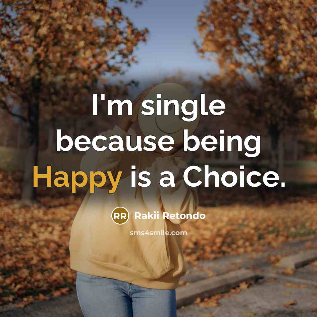 “I'm single because being Happy is a Choice.…” quote by Rakii Retondo